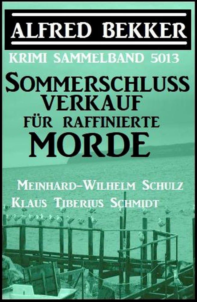  Sommerschlussverkauf für raffinierte Morde: Krimi Sammelband 5013(Kobo/電子書)