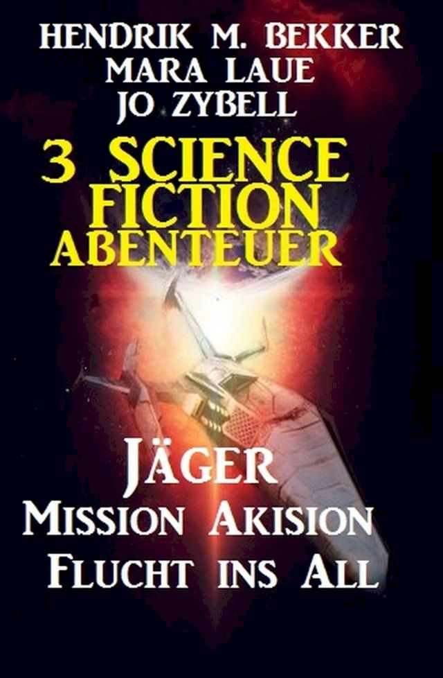  3 Science Fiction Abenteuer: Jäger/Mission Akision/Flucht ins All(Kobo/電子書)