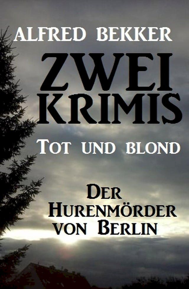  Zwei Alfred Bekker Krimis: Tot und blond / Der Hurenmörder von Berlin(Kobo/電子書)