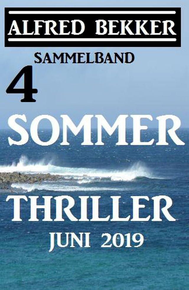  Sammelband 4 Alfred Bekker Sommer Thriller Juni 2019(Kobo/電子書)