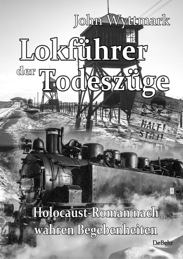  Lokf&uuml;hrer der Todesz&uuml;ge - Holocaust-Roman nach wahren Begebenheiten(Kobo/電子書)