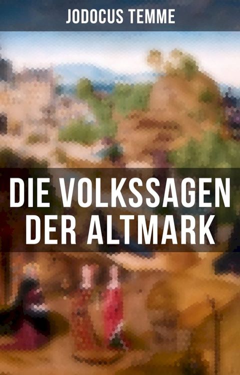 Die Volkssagen der Altmark(Kobo/電子書)