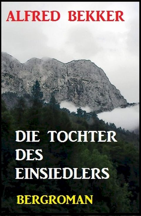 Alfred Bekker Bergroman: Die Tochter des Einsiedlers(Kobo/電子書)