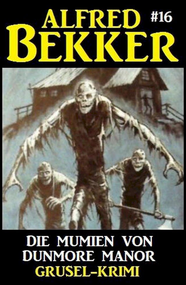  Alfred Bekker Grusel-Krimi 16: Die Mumien von Dunmore Manor(Kobo/電子書)