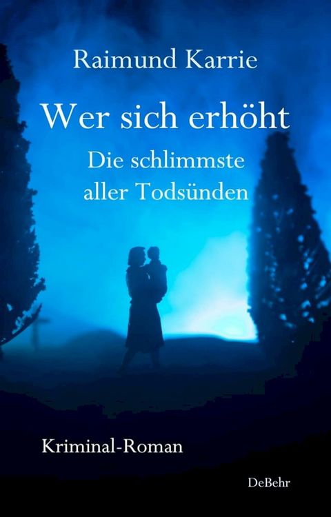 Wer sich erh&ouml;ht - Die schlimmste aller Tods&uuml;nden - Kriminal-Roman(Kobo/電子書)