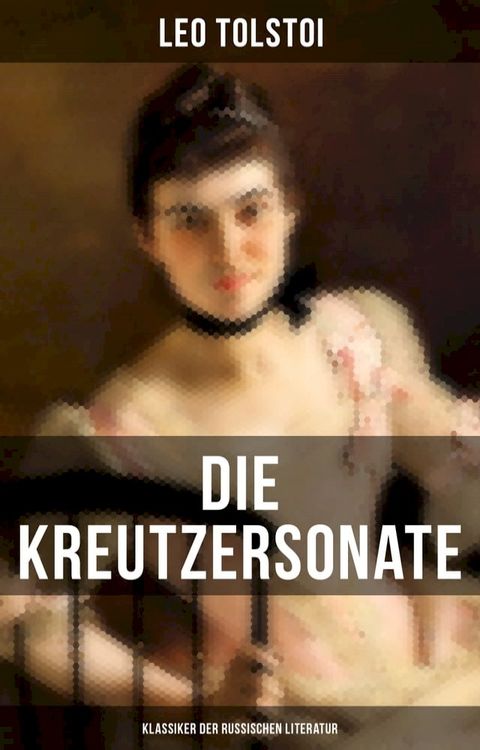 Die Kreutzersonate (Klassiker der russischen Literatur)(Kobo/電子書)