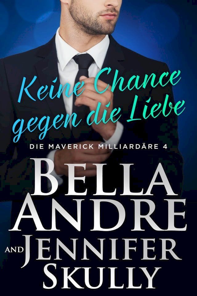  Keine Chance gegen die Liebe (Die Maverick Milliardäre 4)(Kobo/電子書)