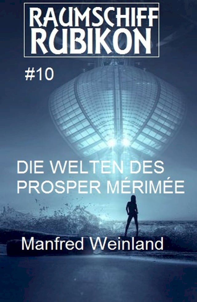  Raumschiff Rubikon 10 Die Welten des Prosper M&eacute;rim&eacute;e(Kobo/電子書)