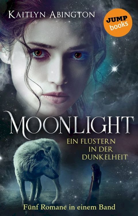 Moonlight - Ein Fl&uuml;stern in der Dunkelheit: F&uuml;nf Romane in einem Band(Kobo/電子書)