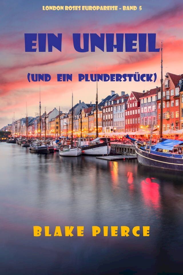  Ein Unheil (und ein Plunderst&uuml;ck) (London Roses Europareise – Band 5)(Kobo/電子書)