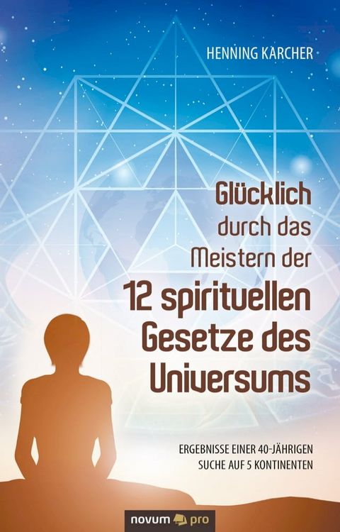 Glücklich durch das Meistern der 12 spirituellen Gesetze des Universums(Kobo/電子書)