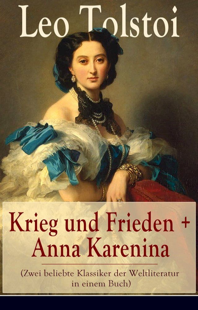  Krieg und Frieden + Anna Karenina (Zwei beliebte Klassiker der Weltliteratur in einem Buch)(Kobo/電子書)