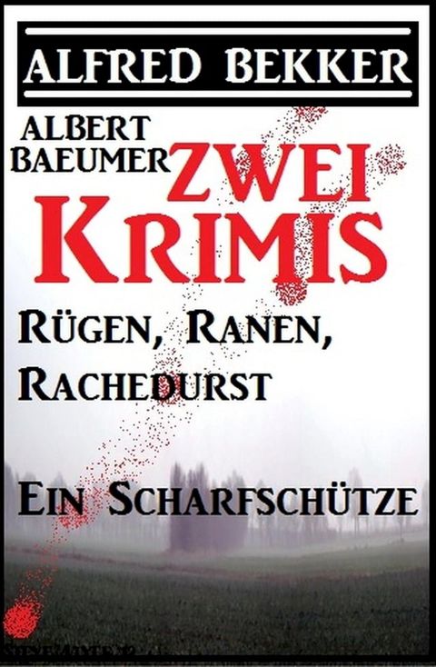 Zwei Alfred Bekker Krimis: R&uuml;gen, Ranen, Rachedurst/Ein Scharfsch&uuml;tze(Kobo/電子書)