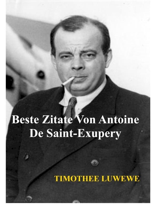  Beste Zitate Von Antoine De Saint-Exupéry(Kobo/電子書)