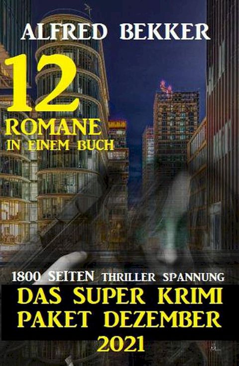 Das Super Krimi Paket Dezember 2021: 12 Romane in einem Buch - 1800 Seiten Thriller Spannung(Kobo/電子書)