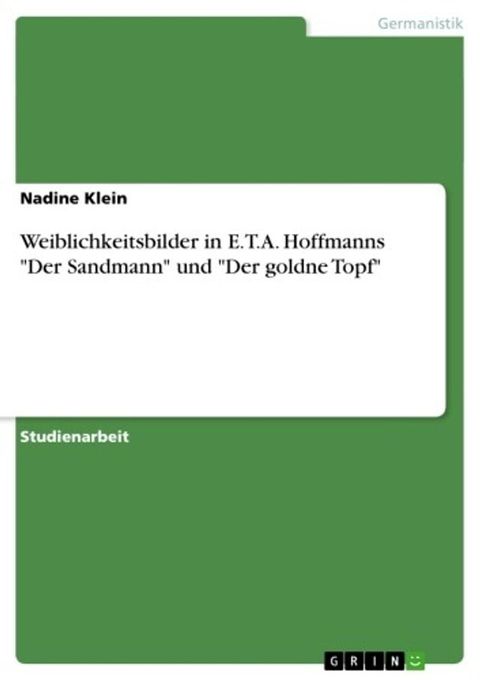 Weiblichkeitsbilder in E.T.A. Hoffmanns 'Der Sandmann' und 'Der goldne Topf'(Kobo/電子書)