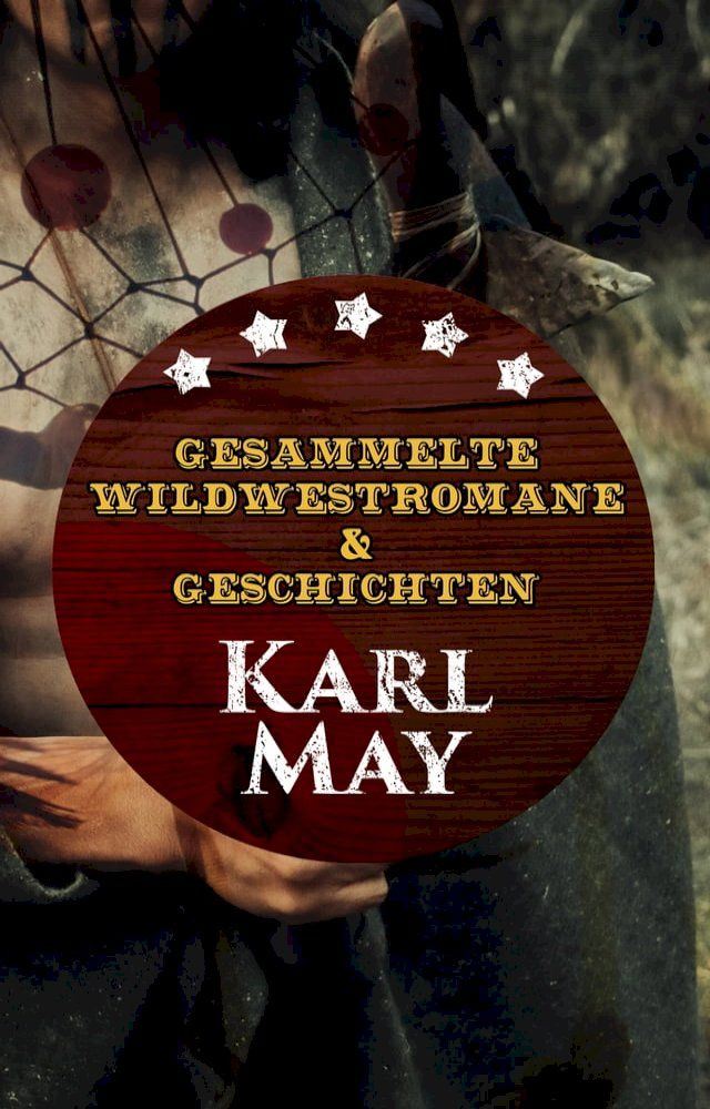  Gesammelte Wildwestromane & Geschichten von Karl May(Kobo/電子書)