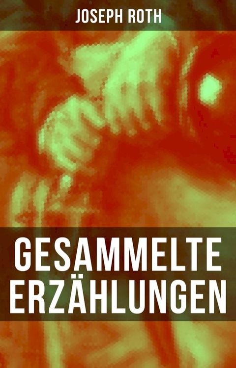 Gesammelte Erz&auml;hlungen von Joseph Roth(Kobo/電子書)