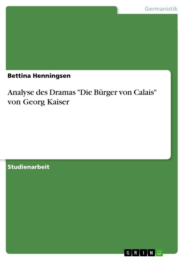  Analyse des Dramas 'Die B&uuml;rger von Calais' von Georg Kaiser(Kobo/電子書)