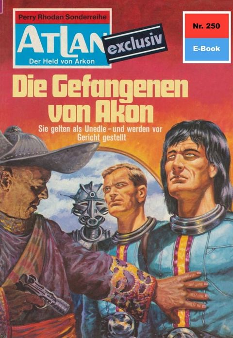 Atlan 250: Die Gefangenen von Akon(Kobo/電子書)