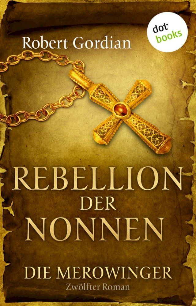  DIE MEROWINGER - Zw&ouml;lfter Roman: Rebellion der Nonnen(Kobo/電子書)