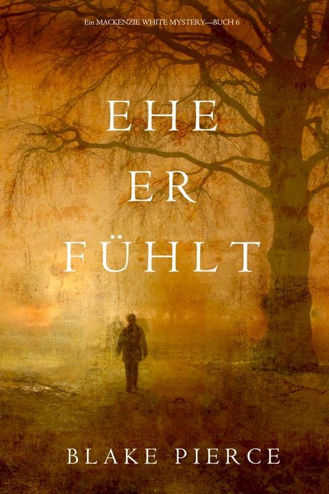 Ehe Er F&uuml;hlt (Ein Mackenzie White Mystery—Buch 6)(Kobo/電子書)