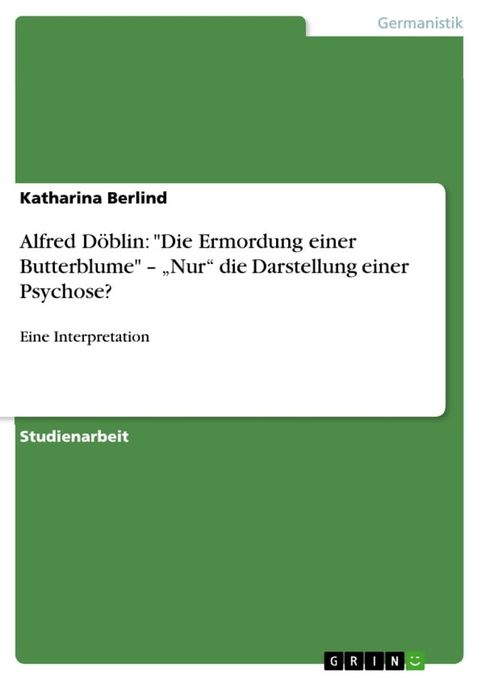 Alfred Döblin: 'Die Ermordung einer Butterblume' - 'Nur' die Darstellung einer Psychose?(Kobo/電子書)