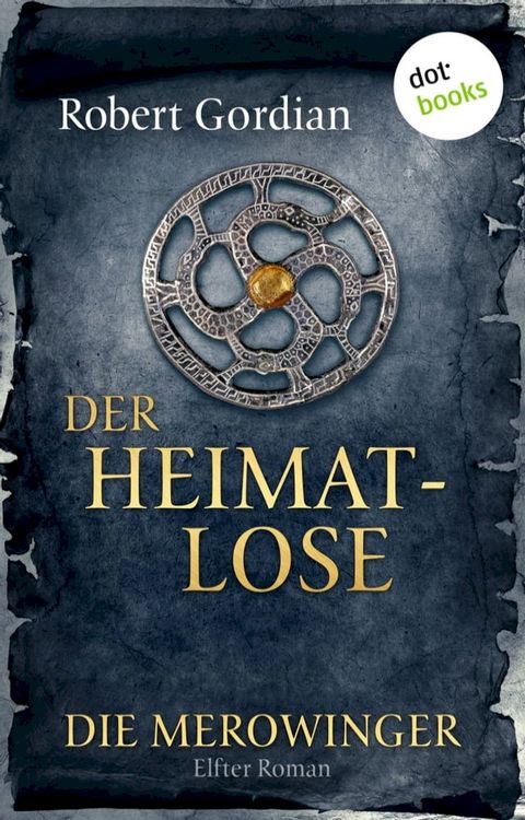 DIE MEROWINGER - Elfter Roman: Der Heimatlose(Kobo/電子書)