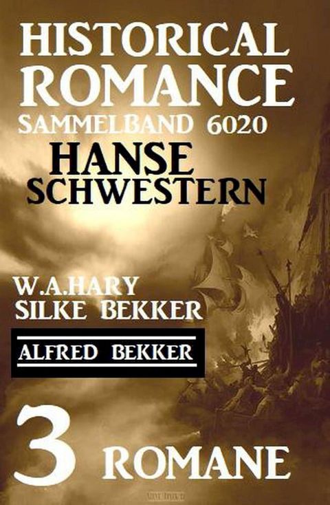 Hanseschwestern - Historical Romance Sammelband 6020: 3 Romane(Kobo/電子書)