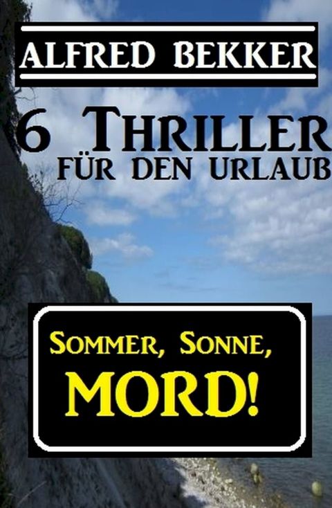 6 Alfred Bekker Thriller - Sommer, Sonne Mord!(Kobo/電子書)