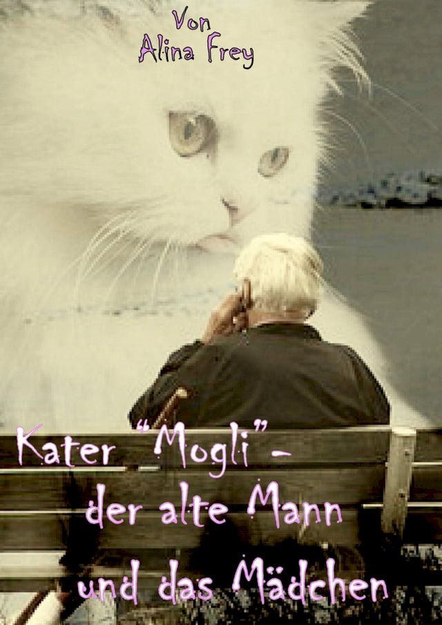  Kater "Mogli" - der alte Mann und das Mädchen.(Kobo/電子書)