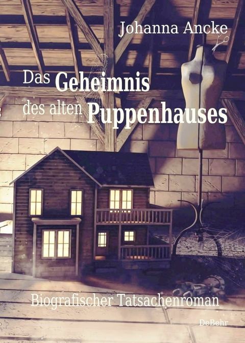 Das Geheimnis des alten Puppenhauses - Biografischer Tatsachenroman(Kobo/電子書)