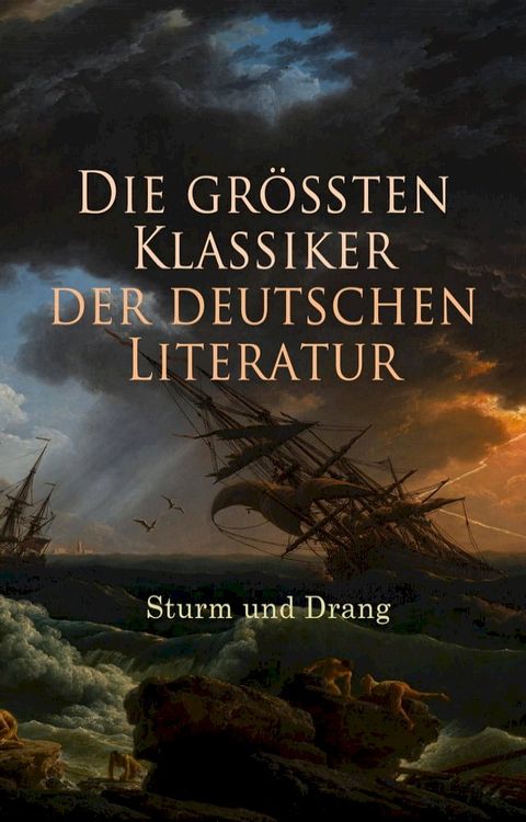 Die gr&ouml;&szlig;ten Klassiker der deutschen Literatur: Sturm und Drang(Kobo/電子書)