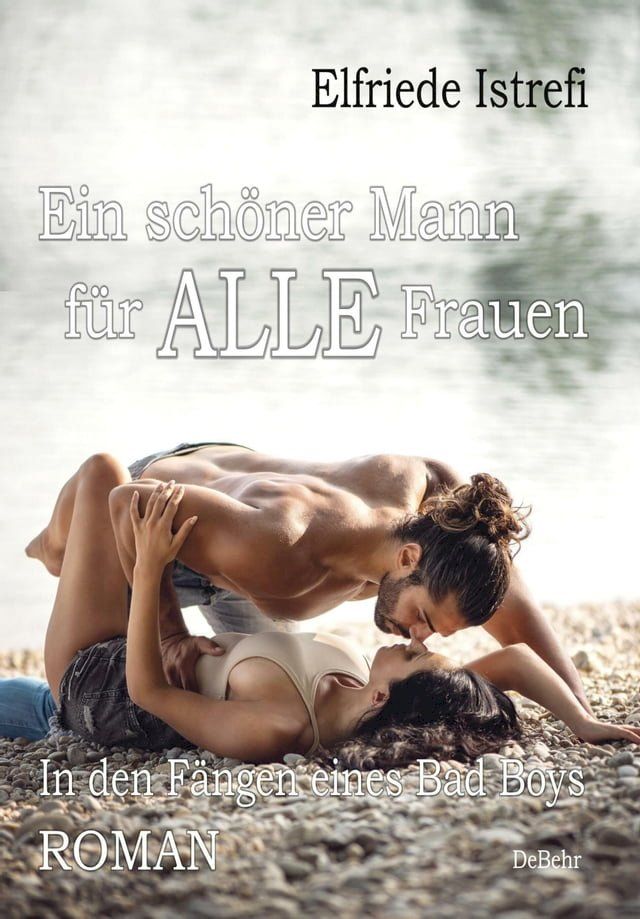  Ein schöner Mann für ALLE Frauen - In den Fängen eines Bad Boys - Roman(Kobo/電子書)