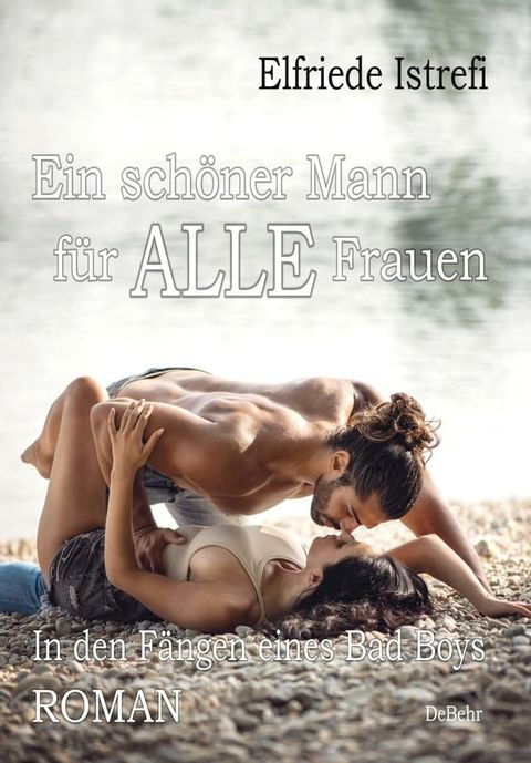 Ein schöner Mann für ALLE Frauen - In den Fängen eines Bad Boys - Roman(Kobo/電子書)