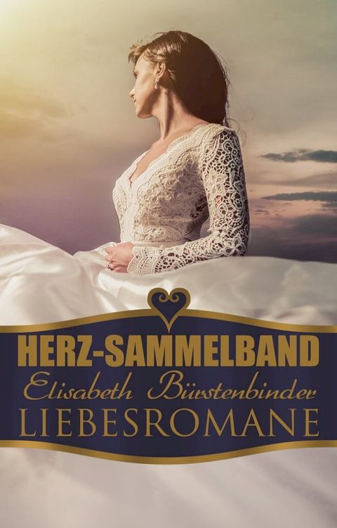 Herz-Sammelband: Elisabeth B&uuml;rstenbinder Liebesromane(Kobo/電子書)