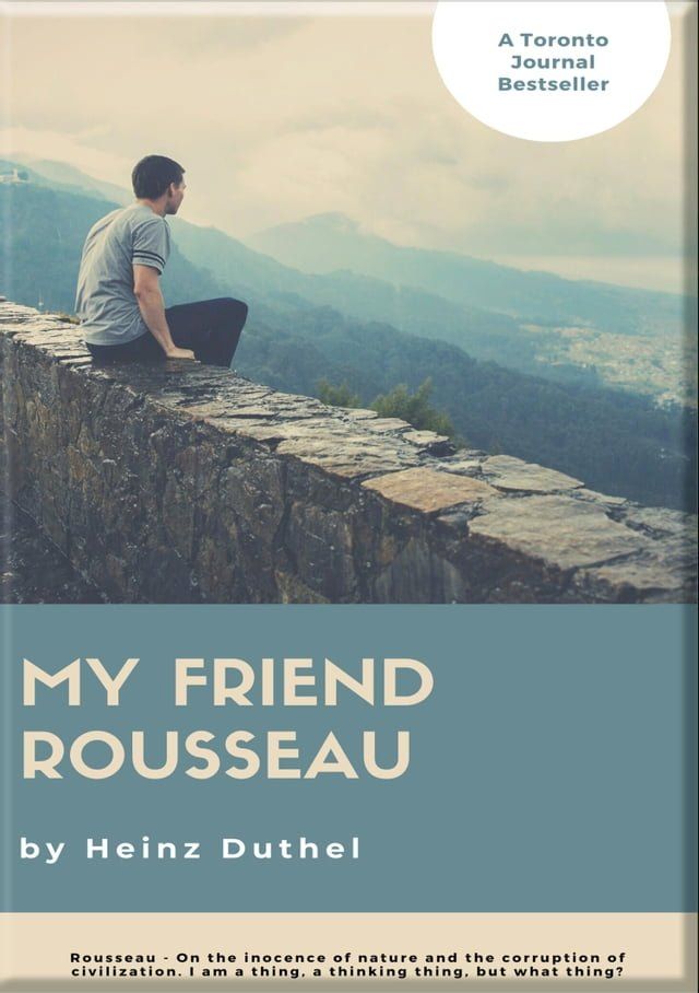  HEINZ DUTHEL: MY FRIEND ROUSSEAU. I AM A THING, A THINKING THING, BUT WHAT THING?(Kobo/電子書)