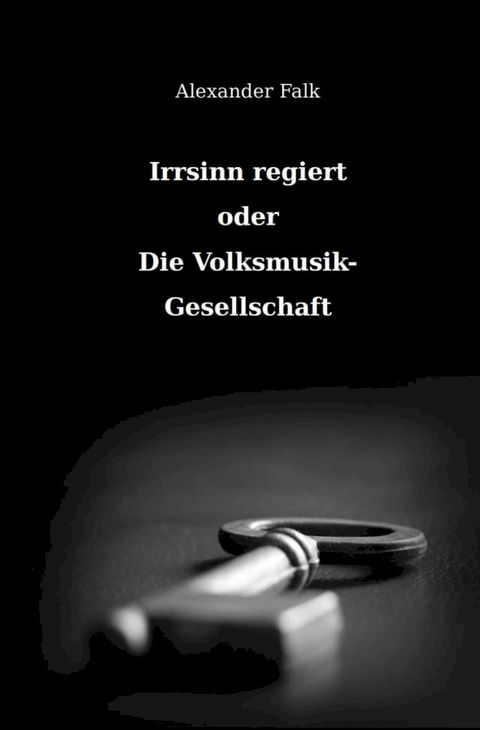 Irrsinn regiert oder Die Volksmusik-Gesellschaft(Kobo/電子書)