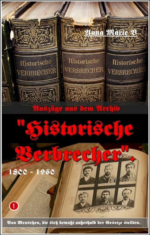 Ausz&uuml;ge aus dem Archiv "Historische Verbrecher".(Kobo/電子書)