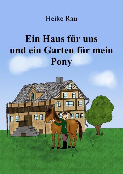 Ein Haus f&uuml;r uns und ein Garten f&uuml;r mein Pony(Kobo/電子書)