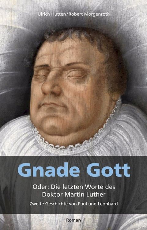 Gnade Gott. Oder: Die letzten Worte des Doktor Martin Luther(Kobo/電子書)