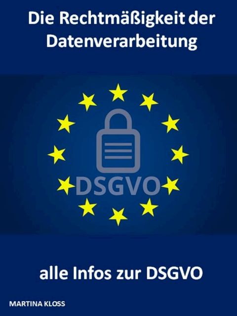 Die Rechtm&auml;&szlig;igkeit der Datenverarbeitung und alle Infos zur DSGVO(Kobo/電子書)