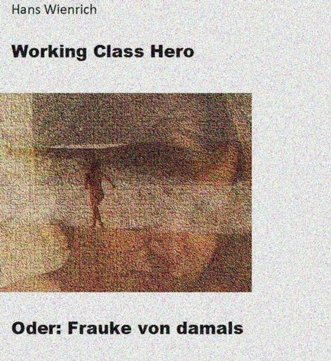 Working Class Hero oder Frauke von damals(Kobo/電子書)