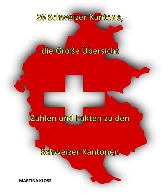  26 Schweizer Kantone – die große &Uuml;bersicht(Kobo/電子書)