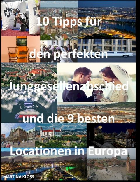 10 Tipps f&uuml;r den perfekten Junggesellenabschied und die 9 besten Locationen in Europa(Kobo/電子書)