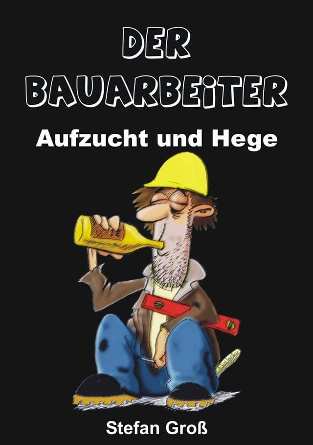  Der Bauarbeiter - Aufzucht und Hege(Kobo/電子書)