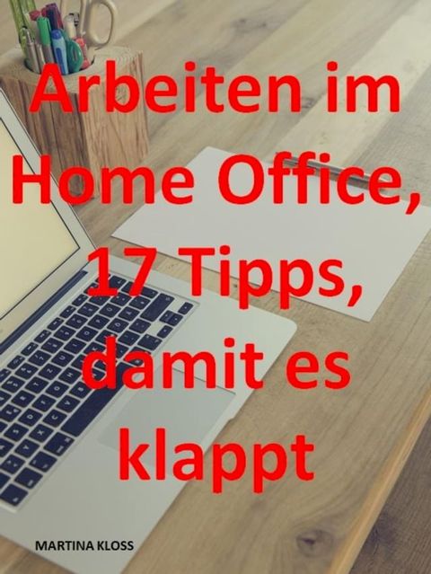 Arbeiten im Homeoffice? 17 Tipps, damit es klappt(Kobo/電子書)