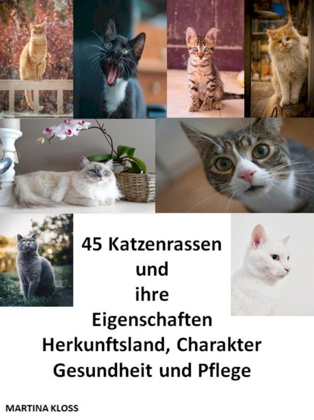  45 Katzenrassen und ihre Eigenschaften, Herkunftsland, Charakter, Gesundheit und Pflege(Kobo/電子書)