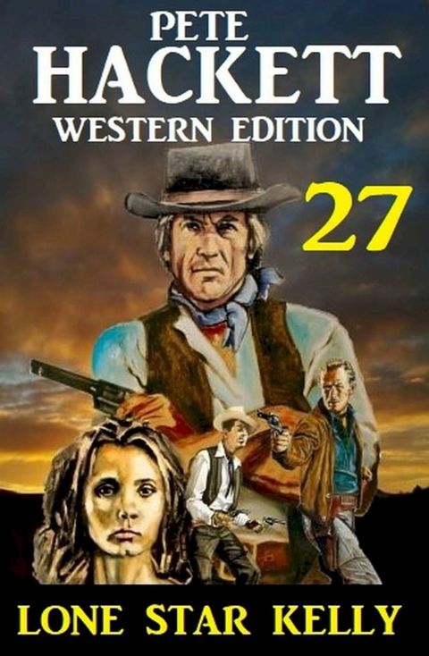 ?Lone Star Kelly: Pete Hackett Western Edition 27(Kobo/電子書)