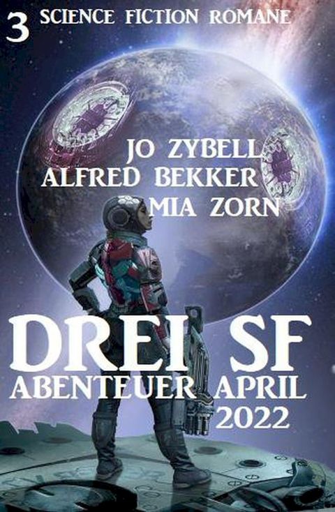 Drei SF Abenteuer April 2022: 3 Science Fiction Romane(Kobo/電子書)